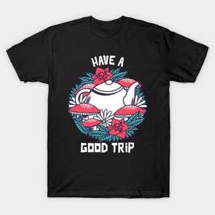 Have a Good Trip / Magic Mushrooms / Magic Roots / Psychedelic T-Shirt